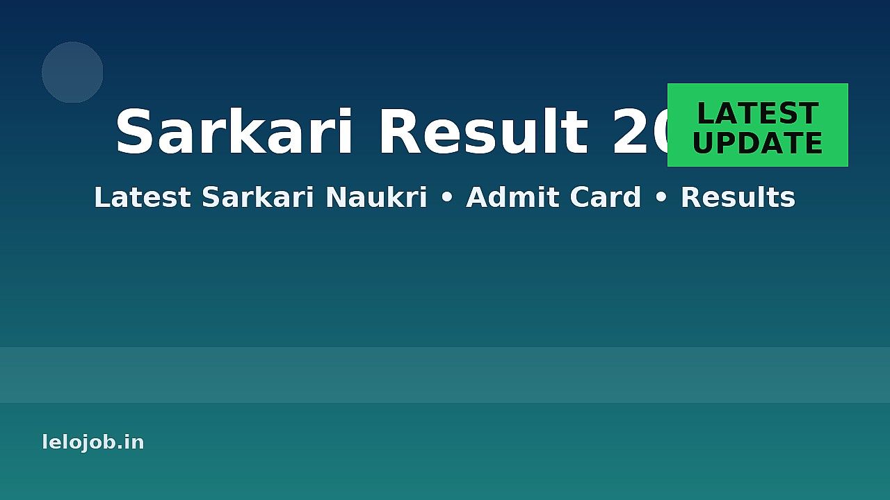 Sarkari Result 2025: Latest Sarkari Naukri, Admit Card & Results | lelojob.in
